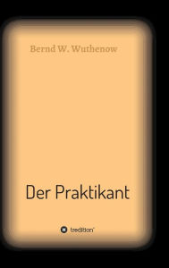 Title: Der Praktikant, Author: Bernd W. Wuthenow