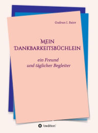 Title: Mein Dankbarkeitsbüchlein: ein Freund und täglicher Begleiter, Author: Gudrun I. Baier