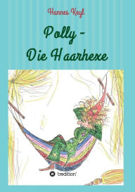 Title: Polly - Die Haarhexe, Author: Johannes Dr. Keyl