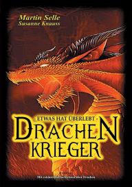 Title: Drachenkrieger - Etwas hat überlebt ..., Author: Martin Selle