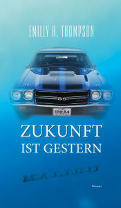 Title: ZUKUNFT IST GESTERN, Author: Emilly A. Thompson