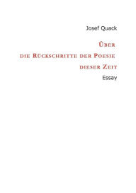 Title: Über die Rückschritte der Poesie dieser Zeit: Essay, Author: Josef Quack