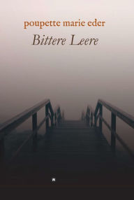 Title: Bittere Leere, Author: Poupette Marie Eder