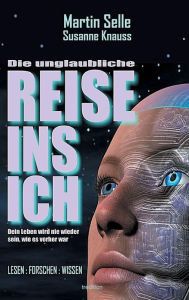 Title: Die Unglaubliche Reise Ins Ich, Author: Martin Selle