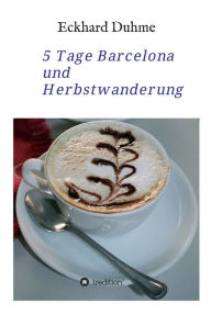 Title: 5 Tage Barcelona und Herbstwanderung, Author: Eckhard Duhme