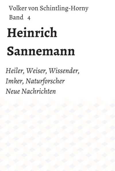 Heinrich Sannemann: Heiler, Weiser, Wissender, Imker, Naturforscher. Neue Nachrichten Band 4