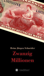 Title: Zwanzig Millionen, Author: Heinz Jürgen Schneider