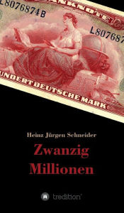 Title: Zwanzig Millionen, Author: Heinz Jürgen Schneider
