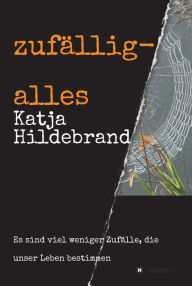 Title: zufällig-alles: es sind viel weniger Zufälle, die unser Leben bestimmen..., Author: Katja Hildebrand