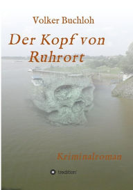 Title: Der Kopf von Ruhrort, Author: Volker Buchloh