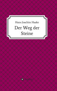 Title: Der Weg der Steine, Author: Hans-Joachim Haake