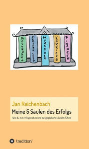Title: Meine 5 Säulen des Erfolgs: Wie du ein erfolgreiches und ausgeglichenes Leben führst, Author: Jan Reichenbach