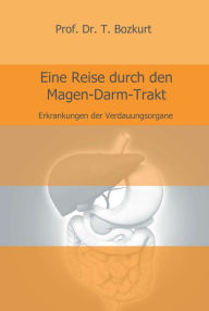 Title: Eine Reise durch den Magen-Darm-Trakt: Erkrankungen der Verdauungsorgane, Author: Prof. Dr. T. Bozkurt