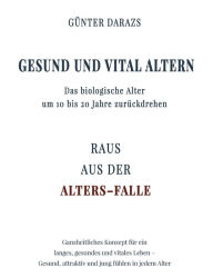 Title: Gesund und vital altern, Author: Günter Darazs
