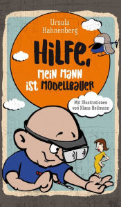 Title: Hilfe, mein Mann ist Modellbauer, Author: Ursula Hahnenberg