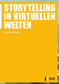 Title: Storytelling in virtuellen Welten, Author: David Lochner