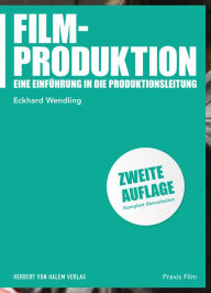 Title: Filmproduktion: Eine Einführung in die Produktionsleitung, Author: Eckhard Wendling