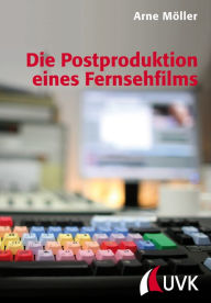 Title: Die Postproduktion eines Fernsehfilms, Author: Arne Möller
