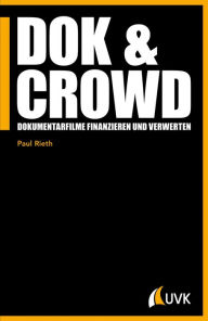Title: DOK & CROWD: Dokumentarfilme finanzieren und verwerten, Author: Paul Rieth
