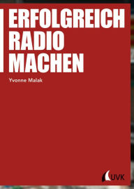 Title: Erfolgreich Radio machen, Author: Yvonne Malak
