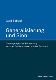 Title: Generalisierung und Sinn: Überlegungen zur Formierung sozialer Gedächtnisse und des Sozialen, Author: Gerd Sebald