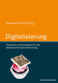 Title: Digitalisierung: Theorien und Konzepte für die empirische Kulturforschung, Author: Gertraud Koch
