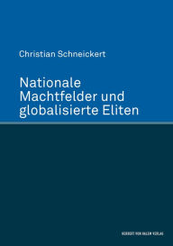 Title: Nationale Machtfelder und globalisierte Eliten, Author: Christian Schneickert