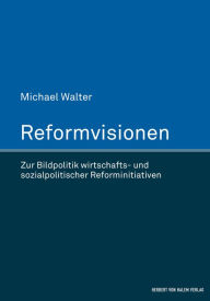 Title: Reformvisionen: Zur Bildpolitik wirtschafts- und sozialpolitischer Reforminitiativen, Author: Michael Walter