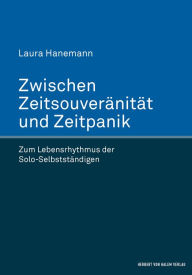 Title: Zwischen Zeitsouveränität und Zeitpanik: Zum Lebensrhythmus der Solo-Selbstständigen, Author: Laura Hanemann