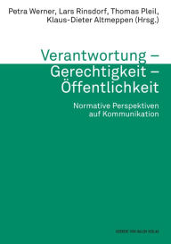 Title: Verantwortung - Gerechtigkeit - Öffentlichkeit: Normative Perspektiven auf Kommunikation, Author: Thomas Pleil