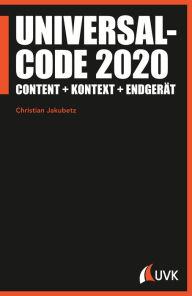 Title: Universalcode 2020: Content + Kontext + Endgerät, Author: Christian Jakubetz