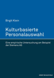 Title: Kulturbasierte Personalauswahl: Eine empirische Untersuchung am Beispiel der Siemens AG, Author: Birgit Klein
