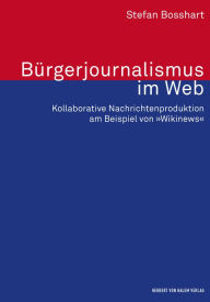 Title: Bürgerjournalismus im Web: Kollaborative Nachrichtenproduktion am Beispiel von 