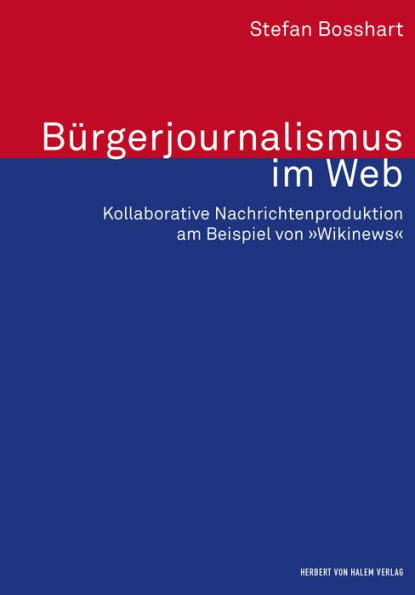 Bürgerjournalismus im Web: Kollaborative Nachrichtenproduktion am Beispiel von 