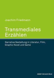 Title: Transmediales Erzählen: Narrative Gestaltung in Literatur, Film, Graphic Novel und Game, Author: Joachim Friedmann
