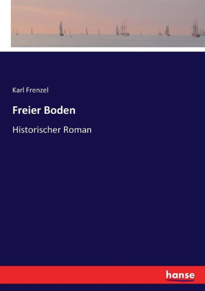 Freier Boden: Historischer Roman