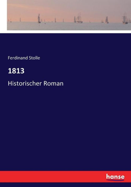 1813: Historischer Roman