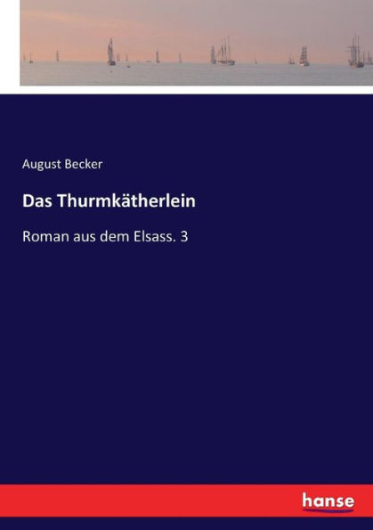 Das Thurmkätherlein: Roman aus dem Elsass. 3