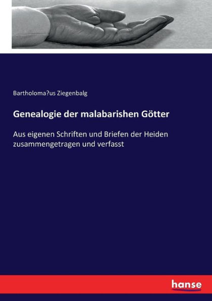 Genealogie der malabarishen Götter: Aus eigenen Schriften und Briefen der Heiden zusammengetragen und verfasst