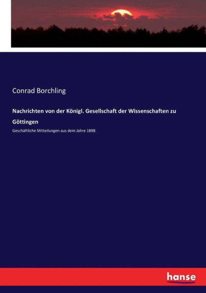 Nachrichten von der Königl. Gesellschaft der Wissenschaften zu Göttingen: Geschäftliche Mitteilungen aus dem Jahre 1898