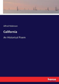 Title: California: An Historical Poem, Author: Alfred Robinson
