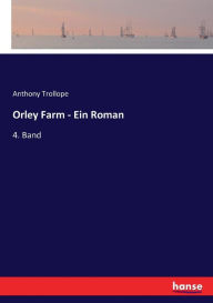 Title: Orley Farm - Ein Roman: 4. Band, Author: Anthony Trollope