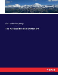 Title: The National Medical Dictionary, Author: John S. (John Shaw) Billings