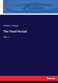 The Fixed Period: Vol. I