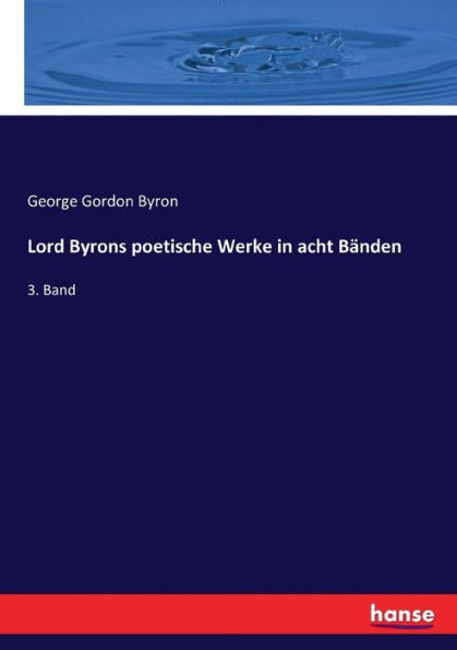Lord Byrons poetische Werke in acht Bänden: 3. Band