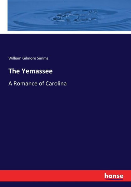 The Yemassee: A Romance of Carolina