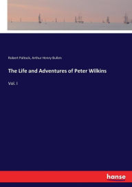 Title: The Life and Adventures of Peter Wilkins: Vol. I, Author: Robert Paltock