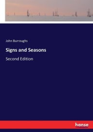 Title: Signs and Seasons: Second Edition, Author: John Burroughs
