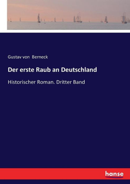 Der erste Raub an Deutschland: Historischer Roman. Dritter Band