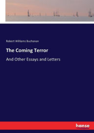 Title: The Coming Terror: And Other Essays and Letters, Author: Robert Williams Buchanan